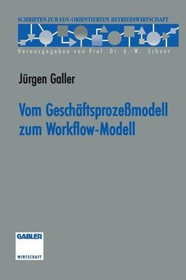 Vom Geschäftsprozeßmodell zum Workflow-Modell. Schriften zur EDV-orientierten Be