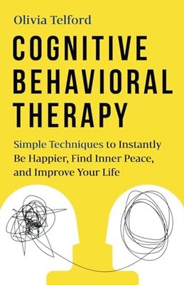 Cognitive Behavioral Therapy: Simple Techniques to by Telford, Olivia B087R3WGTC