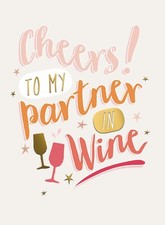 Cheers To My Partner In Wine! - Funny Birthday Card