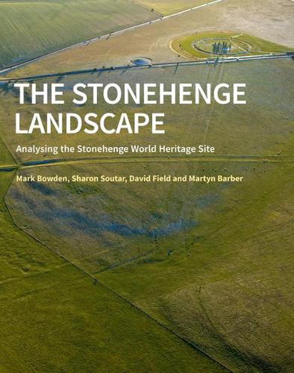 The Stonehenge Landscape: Analysing the Stonehenge World Heritage Site by Mark B