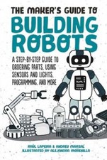 The Maker's Guide to Building Robots: A Step-By-Step Guide to Ordering Parts,