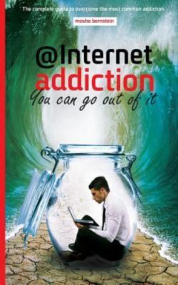 Internet Addiction: The Complete Guide for Dealing with the Most Common Addic...