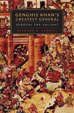 Genghis Khan's Greatest General: Subotai the Valiant by Richard A. Gabriel (Engl