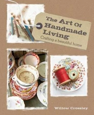 The Art of Handmade Living: Crafting a beautiful home - Hardcover - GOOD
