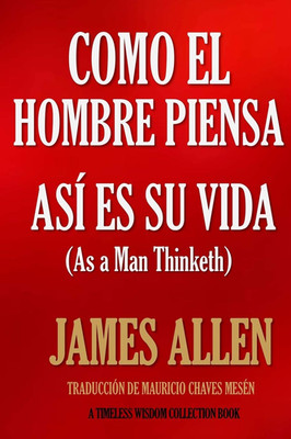 Como Un Hombre Piensa, Así Es Su Vida. (Timeless Wisdom Collection) (Spanish Edi