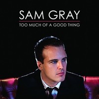 Sam Gray - Too Much Of A Good Thing - Cd - G3Z