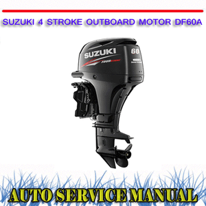 SUZUKI 4 STROKE OUTBOARD MOTOR DF60A WORKSHOP SERVICE REPAIR MANUAL