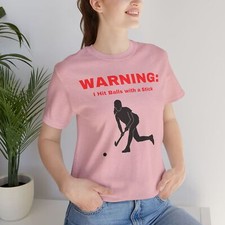 Advertencia: Camiseta para mujer golpeé pelotas con un palo, regalo para jugadores de hockey sobre césped