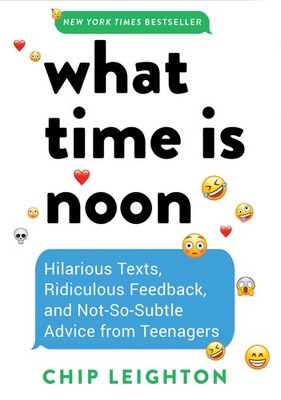 What Time is Noon?: Hilarious Texts, Ridiculous Feedback, and Not-So-Subtle ...