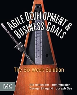 Agile Development & Business Goals: The Six Week Solution, Holtsnider, Bill, Use