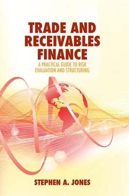 Trade and Receivables Finance: A Practical Guide to Risk Evaluation and Structur