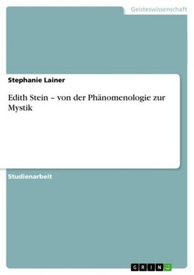 Edith Stein - von der Phänomenologie zur Mystik Stephanie Lainer