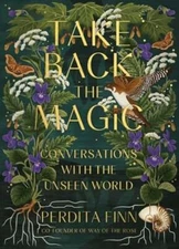 Take Back the Magic: Conversations with the Unseen World by Perdita Finn: Used