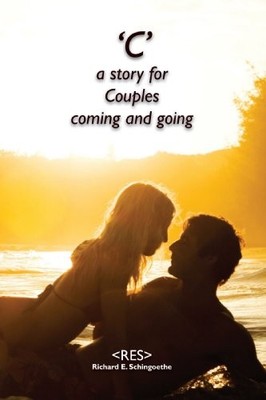 C': A STORY FOR COUPLES COMING AND GOING By Richard E. Schingoethe **BRAND NEW**