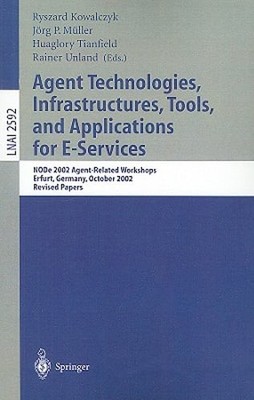 Agent Technologies, Infrastructures, Tools, and Applications for E-Services: