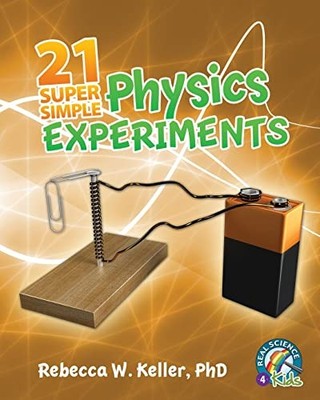 21 super einfache physikalische Experimente - Keller, PhD, Rebecca W.