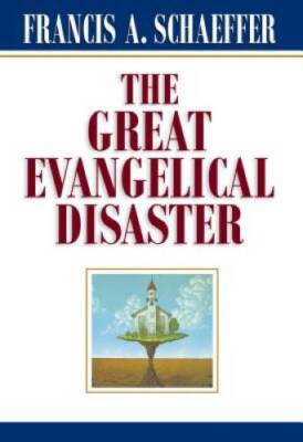The Great Evangelical Disaster - Paperback By Schaeffer, Francis A. - GOOD