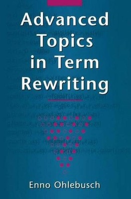 Advanced Topics in Term Rewriting by Enno Ohlebusch (English) Paperback Book