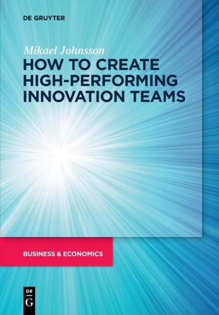 How to create high-performing innovation teams by Mikael Johnsson PAPERBACK