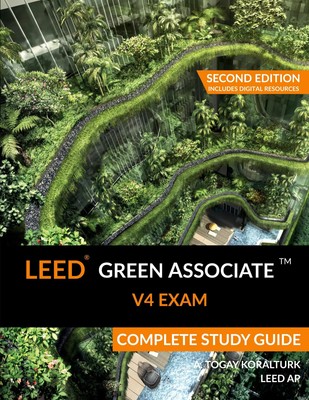 LEED Green Associate V4 Exam Complete Study Guide (Second Edition) Koralturk