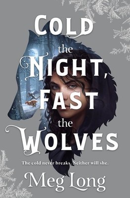 Cold the Night, Fast the Wolves: A Novel - hardcover Long, Meg