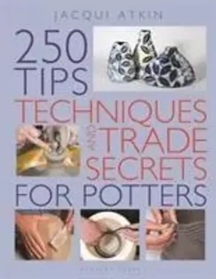 Jacqui Atkin | 250 Tips, Techniques and Trade Secrets for Potters | Taschenbuch