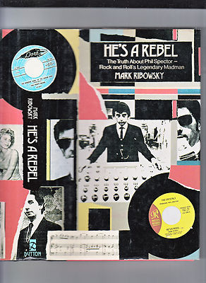 HE'S A REBEL-RIBOWSKY-TRUTH ABOUT PHIL SPECTOR-1ST ED 1989 HB/J ILLUSTRATED-NF