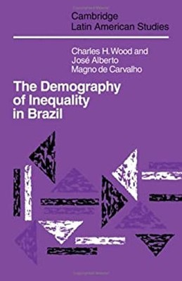 The Demography of Inequality in Brazil Magno de, Wood, Charles H.