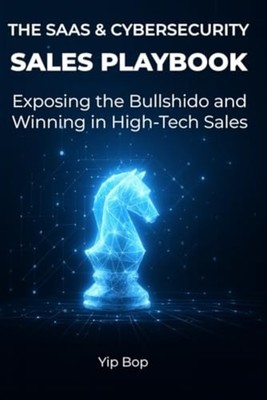 The SaaS & Cybersecurity Sales Playbook: Exposing the B - Paperback NEW Yip Bop