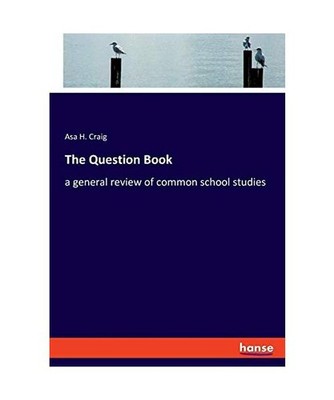 The Question Book: a general review of common school studies: a general review o