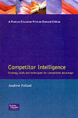 Competitor Intelligence: Strategy, Tools and Techniques for Competitive Advanta