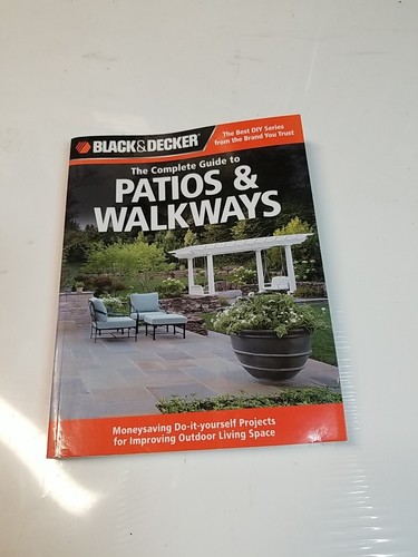 Black & Decker Complete Guide Ser.: Black & Decker the Complete Guide to Patios