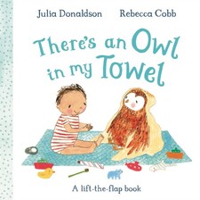 Image of There's an Owl in My Towel A lift-the-flap book by Julia Donaldson (Board book)