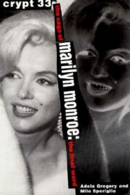 Crypt 33 : The Saga of Marilyn Monroe - The Final Word by Milo A. Speriglio and