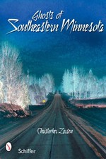 GHOSTS OF SOUTHEASTERN MINNESOTA By Christopher Larsen **BRAND NEW**