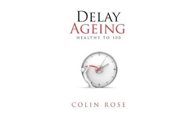 Delay Ageing: Healthy to 100, Rose, Colin