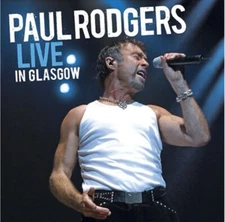 Live in Glasgow by Paul Rodgers (CD, 2007 Eagle Records)