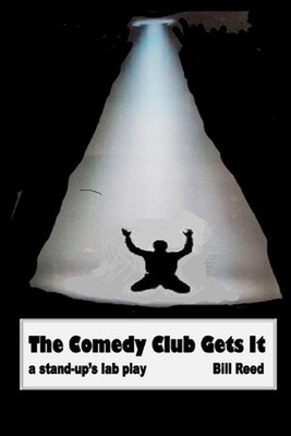 The Comedy Club Gets It: A stand-ups lab theatre by Bill Reed Paperback Book