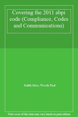 Compliance, Codes and Communications: Covering the 2011 abpi cod
