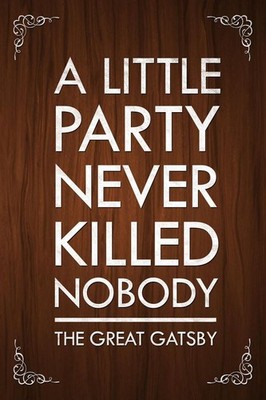 The Great Gatsby A Little Party Never Killed Nobody Quote Poster Brown Color Mot