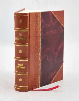 Le Suicide; ?Tude De Sociologie Par Emile Durkheim ... 1897 [Leather Bound]