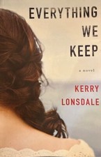 EVERYTHING WE KEEP: A NOVEL ~ KERRY LONSDALE ~ SOFT COVER ~ NEW