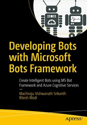 Developing Bots with Microsoft Bots Framework: , Machiraju, Modi..