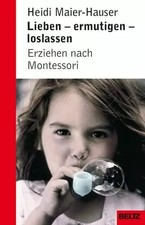 Lieben, Ermutigen, Loslassen - Erziehen nach Montessori (Beltz Taschenbuch / Rat