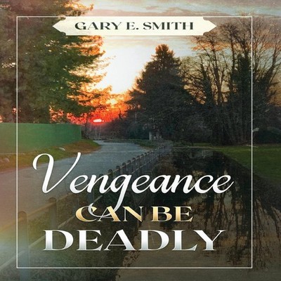Vengeance Can Be Deadly Smith Gary E. Hardcover Gatekeeper Press