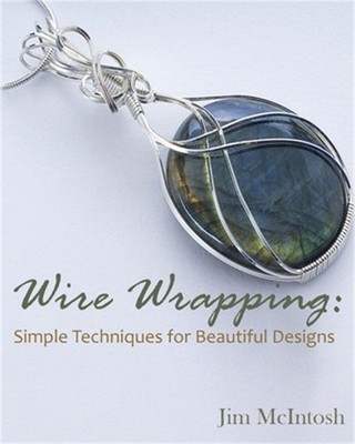 Wire Wrapping: Simple Techniques for Beautiful Designs (Paperback or Softback)
