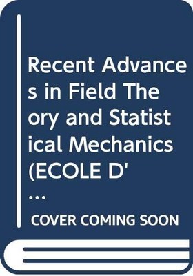Recent Advances in Field Theory and Statistical Mechanics (ECOLE D'ETE DE PH...