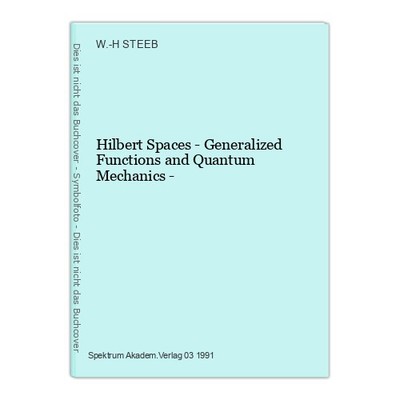 Hilbert Spaces - Generalized Functions and Quantum Mechanics - STEEB, W.-H 22264