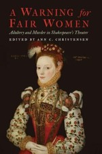 Warning for Fair Women : Adultery and Murder in Shakespeare's Theater, Hardco...