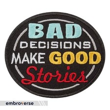 Bad Decisions Make Good Stories Patch - Embroidered Funny Quotes - Iron On Patch